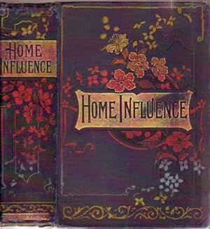 Home Influence: A Tale for Mothers and Daughters