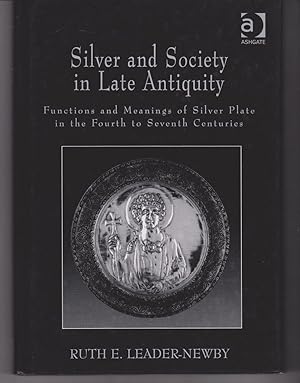 Seller image for Silver and Society in Late Antiquity. Functions and Meanings of Silver Plate in the Fourth to Seventh Centuries for sale by Colophon Book Shop, ABAA