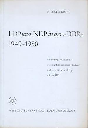 LDP und NDP in der DDR : 1949 - 1958. Ein Beitrag zur Geschichte der nichtsozialistischen Parteie...