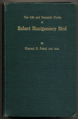 Bild des Verkufers fr The Life and Dramatic Works of Robert Montgomery Bird zum Verkauf von Between the Covers-Rare Books, Inc. ABAA