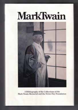 Mark Twain: A Bibliography Of The Collections Of The Mark Twain Memorial And The Stowe-Day Founda...