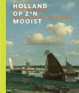 Holland op z`n mooist [op pad met de Haagse School ; het voorjaar van de Haagse School ; ter gele...