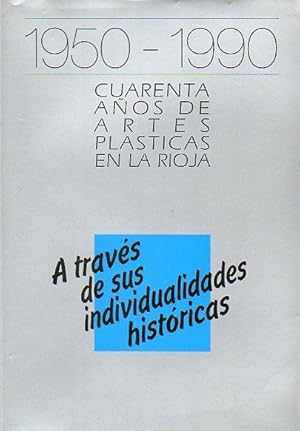 Imagen del vendedor de 1950-1990. CUARENTA AOS DE ARTES PLSTICAS EN LA RIOJA. A TRAVS DE SUS INDIVIDUALIDADES HISTRICAS. a la venta por angeles sancha libros