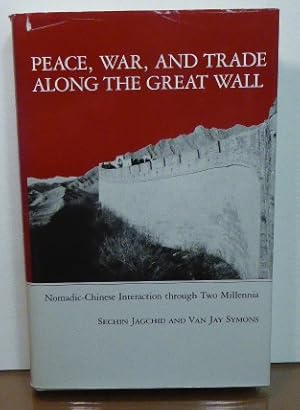 Seller image for PEACE, WAR, AND TRADE ALONG THE GREAT WALL: Nomadic-Chinese Interaction through Two Millenia for sale by RON RAMSWICK BOOKS, IOBA