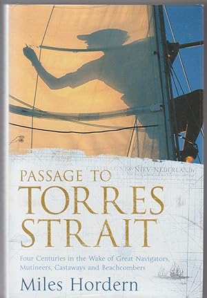 PASSAGE To TORRES STRAIT. Four Centuries in the Wake of Great Navigators, Mutineers, CAstaways an...