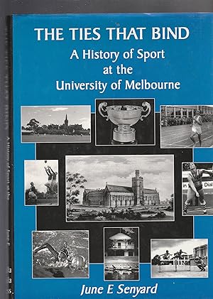 THE TIES THAT BIND. A History of Sport at the University of Melbourne.