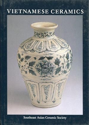 Image du vendeur pour Vietnamese Ceramics : With an Illustrated Catalogue of the Exhibition Organized by the Southeast Asian Ceramic Society and held at the National Museum, Singapore in June 1982. mis en vente par Antiquariat am Flughafen