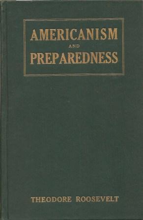 Seller image for Americanism and Preparedness: Speeches of Theodore Roosevelt, July to November, 1916 for sale by Works on Paper