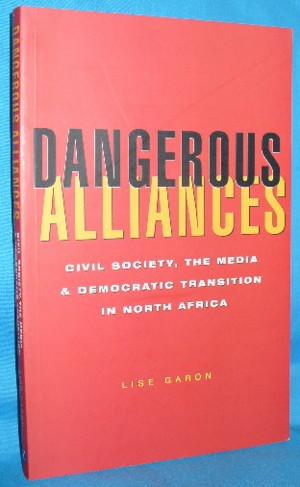 Imagen del vendedor de Dangerous Alliances: Civil Society, the Media and Democratic Transition in North Africa a la venta por Alhambra Books