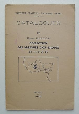 Collection des masques d'or Baoulé de l'I.F.A.N. Catalogue de l'Institut français d'Afrique Noire...