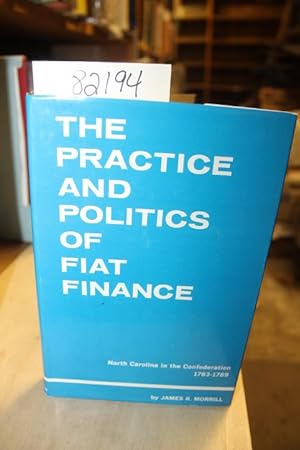Imagen del vendedor de The Practice and Politics of Fiat Finance: North Carolina in the Confederation, 1783-1789 a la venta por Princeton Antiques Bookshop