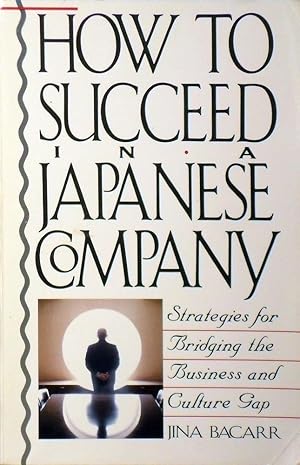 Seller image for How to Succeed in a Japanese Company: Strategies for Bridging the Business and Culture Gap for sale by Marlowes Books and Music