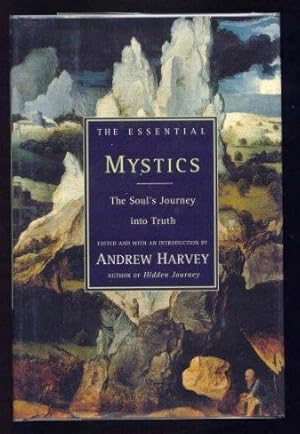 THE ESSENTIAL MYSTICS. The Soul's Journey into Truth.