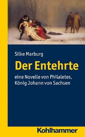 Der Entehrte: Eine Novelle von Philalethes, König Johann von Sachsen