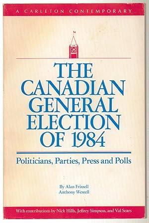 Imagen del vendedor de The Canadian General Election of 1984: Politicians, Parties, Press and Poll, Multi City Study of Urban Inequality a la venta por Silver Creek Books & Antiques