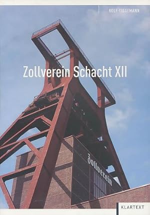 Zollverein Schacht XII. Von der größten Zeche der Welt zum Weltkulturerbe.