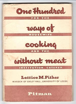 One Hundred ways of cooking without meat: For the Housewife and the Institution Caterer