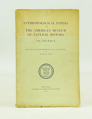 Anthropological Papers of the American Museum of Natural History Vol. XVI, Part V Sun Dance of th...