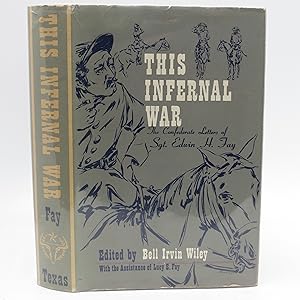 This Infernal War: The Confederate Letters of Sgt. Edwin H. Fay