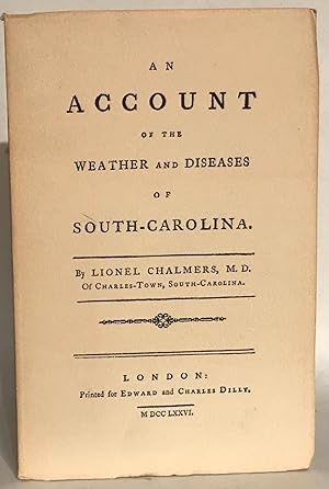 An Account of the Weather and Diseases of South-Carolina.