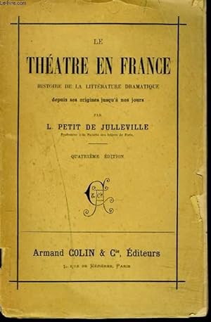 Bild des Verkufers fr LE THEATRE EN FRANCE, HISTOIRE DE LA LITTERATURE DRAMATIQUE DEPUIS SES ORIGINES JUSQU'A NOS JOURS. zum Verkauf von Le-Livre