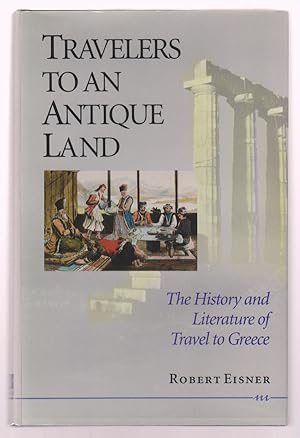 Travelers to an Antique Land: the History and Literature of Travel to Greece