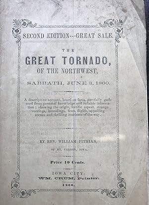 Imagen del vendedor de The Great Tornado, of the Northwest, Sabbath, June 3, 1860: A Descriptive Account, Based on Facts, Carefully Gathered from Personal Knowledge and Reliable Information; Showing the Origin, Terrific Aspect, Strange Veerings, Boundings, Feats, Flights, Appalling Scenes, and Thrilling Incidents of the Way [cover title] a la venta por Bartleby's Books, ABAA