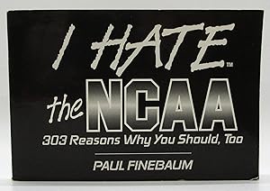 Imagen del vendedor de I Hate the NCAA: 303 Reasons Why You Should, Too a la venta por Book Nook