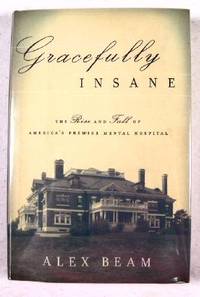 Gracefully Insane: The Rise and Fall of America's Premier Mental Hospital