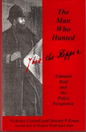 THE MAN WHO HUNTED JACK THE RIPPER Edmund Reid and the Police Perspective.