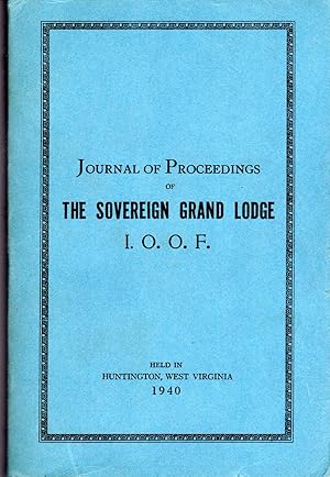 Seller image for Journal of Proceedings of the One Hundred and Sixteenth Annual Communication of the Sovereign Grand Lodge of the Independent Order of Odd Fellows, Held in Huntington, West Virginia, September 16th to 21st, 1940; with an Appendix . for sale by Dorley House Books, Inc.