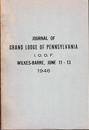 Seller image for Journal of Proceedings of the One Hundred and Twenty-First Annual Session of the Grand Lodge of Pennsylvania, Independent Order of Odd Fellows, Held in Wilkes-Barre, Penna., June 11-13, 1946 for sale by Dorley House Books, Inc.