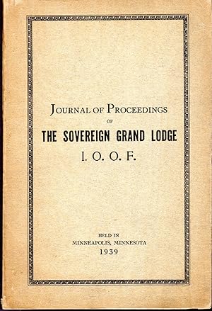 Seller image for Journal of Proceedings of the One Hundred and Fifteenth Annual Communication of the Soverign Grand Lodge of Independent Order of Odd Fellows, Held in Minnsepolis, Minnesota., September 18th to 23rd, 1939 for sale by Dorley House Books, Inc.