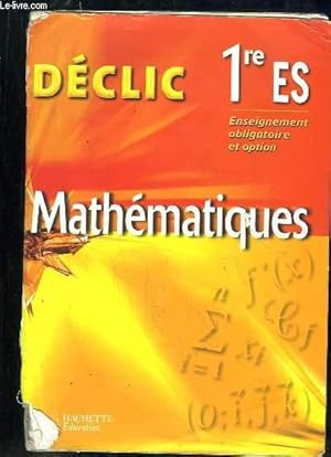 Bild des Verkufers fr DECLIC 1re ES. MATHEMATIQUES. zum Verkauf von Le-Livre