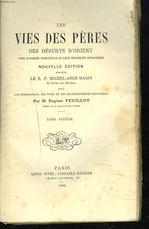 Imagen del vendedor de LES VIES DES PERES DES DESERTS D'ORIENT. TOME VI. Leur doctrine spirituelle et leur discipline monastique. Nouvelle dition d'aprs le R. P. Michel-Ange Marin avec une introduction, des notes et des claircissements historiques par M. Eugne Veuillot. a la venta por Le-Livre