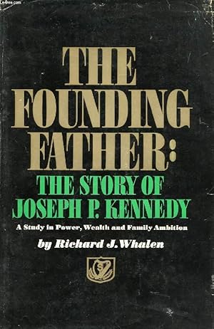 Imagen del vendedor de THE FOUNDING FATHER, THE STORY OF JOSEPH P. KENNEDY a la venta por Le-Livre