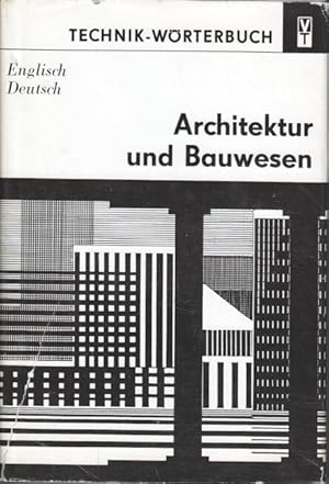 Architektur und Bauwesen : englisch-deutsch ; mit etwa 30000 Wortstellen. Technik-Wörterbuch