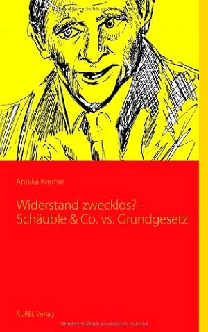 Bild des Verkufers fr Widerstand zwecklos? - Schuble & Co. vs. Grundgesetz zum Verkauf von Modernes Antiquariat an der Kyll