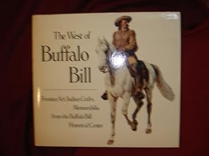 Seller image for The West of Buffalo Bill. Frontier America; Art and Treasures of the Old West from the Buffalo Bill Historical Center. for sale by BookMine