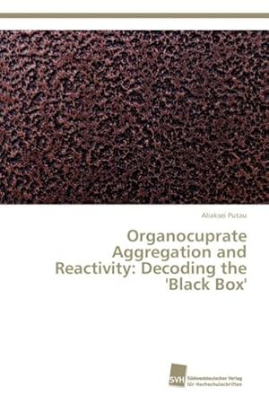 Seller image for Organocuprate Aggregation and Reactivity: Decoding the 'Black Box' for sale by AHA-BUCH GmbH