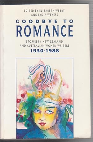 Seller image for GOODBYE TO ROMANCE. Stories by New Zealand and Australian Women Writers 1930-1988 for sale by BOOK NOW