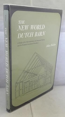 The New World Dutch Barn. A Study of Its Characteristics, Its Structural System, and Its Probable...