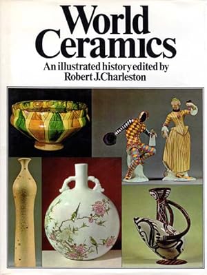 Bild des Verkufers fr World Ceramics. An illustrated history edited by Robert J. Charleston. John Ayers, David Boston, Rollo Charles, Robert J. Charleston, P. E. Corbett, Dr. F. A. Dreier, Dr. S. Ducret, Dr. Geza Fehervari, Alice W. Frothingham, [und viele weitere]. zum Verkauf von Antiquariat Querido - Frank Hermann