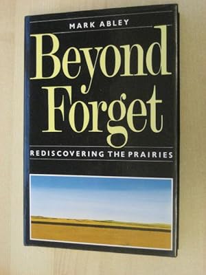 Immagine del venditore per Beyond Forget : Rediscovering the Prairies venduto da Old Hall Bookshop, ABA ILAB PBFA BA