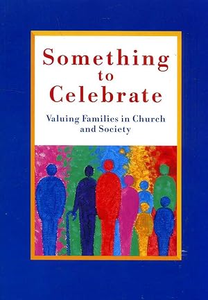 Seller image for Something to Celebrate : Valuing Families in Church and Society for sale by Pendleburys - the bookshop in the hills
