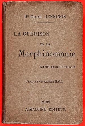 La Guérison de la Morphinomanie sans souffrance.- 2ème édition très augmentée