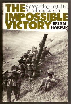 THE IMPOSSIBLE VICTORY - A Personal Account of the Battle for the River Po