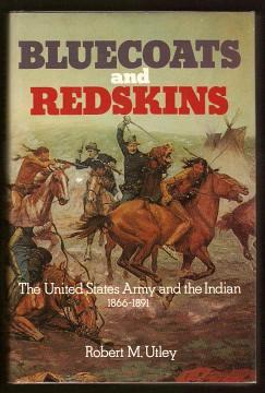 BLUECOATS AND REDSKINS - The United States Army and the Indian 1866-1891 (originally published in...