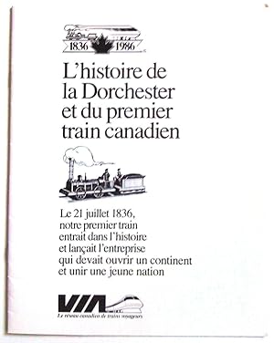 Seller image for L'Histoire de la Dorchester et du premier train canadien. Le 21 juillet 1836, notre premier train entrait dans l'histoire et lanait l'entreprise qui devait ouvrir un continent et unir une jeune nation - The Story of the Dorchester and Canada's first train. On July 21, 1836, our first train puffed into history and began the process which would open up a continent and unite a new nation for sale by Claudine Bouvier