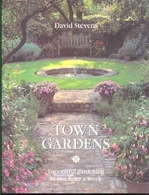 Seller image for Town Gardens : Successful Gardening in One Hour a Week. [Assess & Plan; Surfaces & Structures; Low-Maintenance Planting; Design Solutions; Furnishings & Ornaments; Labour-Saving Gardening; Plant Directory] for sale by Joseph Valles - Books